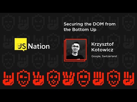 Securing the DOM from the Bottom Up - Krzysztof Kotowicz