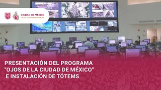 Presentación del programa "Ojos de la Ciudad de México" e instalación de Tótems