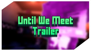 Until We Meet [Collab] - Trailer and release date