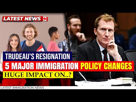 BIG NEWS! Trudeau's Resignation 5 Major Immigration Policy Changes