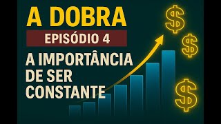 Desafio A DOBRA - Episódio 4 (A importância de ser constante)