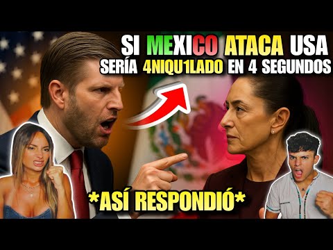 EL HIJO de DONALD TRUMP AFIRMÓ que MÉXICO SERÍA D3CAPIT4DO en SEGUNDOS 🇲🇽😱 *ASÍ RESPONDIÓ CLAUDIA*