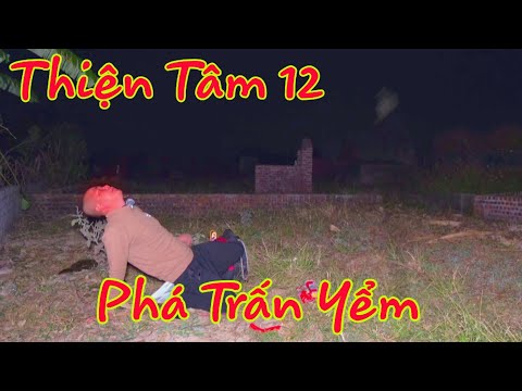 Thiện Tâm 12 Phá Trấn Yểm Giúp Vong Hai Vợ Chồng Đi Siêu Thoát - Phim Ma