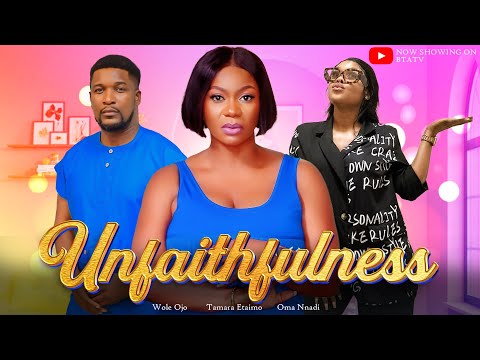 UNFAITHFULNESS - WOLE OJO, TAMARA ETAIMO, LINDA OSIFO & OMA NNADI,