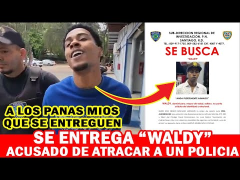 😱😱  SE ENTREGA "WALDY" ERA BUSCADO POR HABER ATRACAD0 UN POLICIA