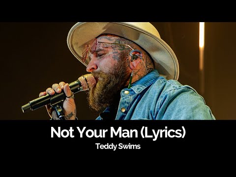 Teddy Swims - Not Your Man (Lyrics)