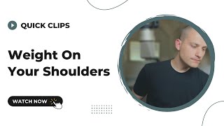Quick Clips - Weight On Your Shoulders