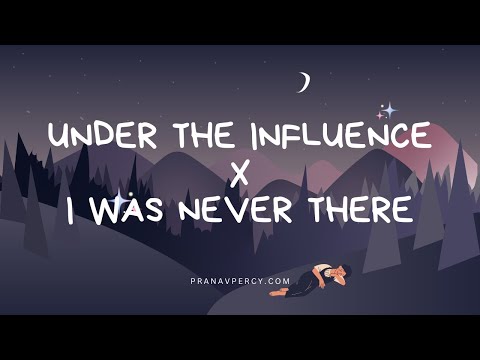 Under The Influence X I was never there