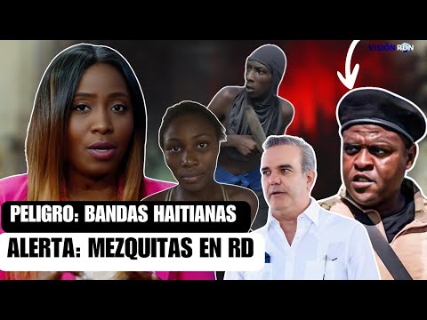 "Alerta en RD con Haití: EL PELIGRO DE LAS MEZQUITAS Y EL AVANCE DE LAS BANDAS HAITIANAS