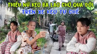 Xót xa cảnh thiếu nữ kéo bà lão trên xe kéo đi ăn xin bị cha mẹ ruột chối bỏ vì không phải con trai
