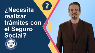 ¿Necesita realizar trámites con el Seguro Social?
