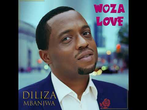 DILIZA MBANJWA - Woza Love (official Audio)