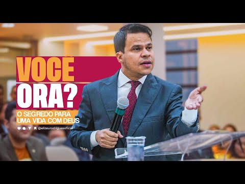 Você Ora ? l Pr. Elizeu Rodrigues