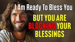 God Is Ready To Bless You... But You Are BLOCKING Your Blessings (God's Word Today)