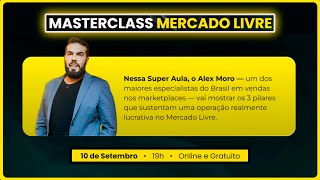 10/09 - 19h [MASTERCLASS] Os 3 Pilares para CRESCER com lucro no MERCADO LIVRE - Alex Moro