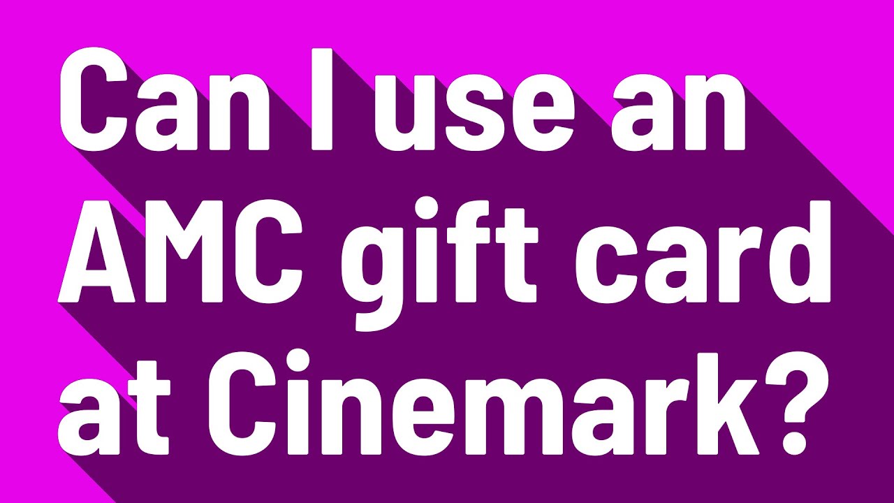 can-i-use-an-amc-gift-card-at-cinemark