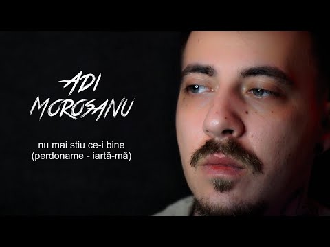 Adi Morosanu - Nu mai stiu ce-i bine (perdoname)