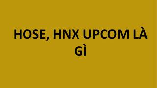 Tìm hiểu 3 sàn chứng khoán || Sàn HOSE, HNX, UPCOM là gì (chứng khoán cơ bản) - Sơn vũ