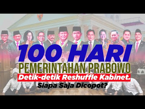 100 Hari Pemerintahan Prabowo: Detik-detik Reshuffle Kabinet. Siapa Saja Dicopot?