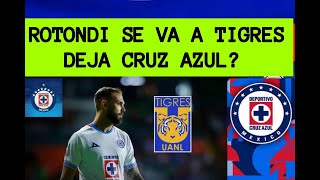 REVELAN RODOLFO ROTONDI SE VA A TIGRES SALE DE CRUZ AZUL PARA LA CLAUSURA 2026?