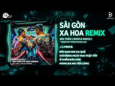 SÀI GÒN XA HOA REMIX (Bản Hot TikTok) - Bin Trần | Sài Gòn Xa Hoa Mẹ Ơi Đồng Tiền Đi Trước Tiếng Nói