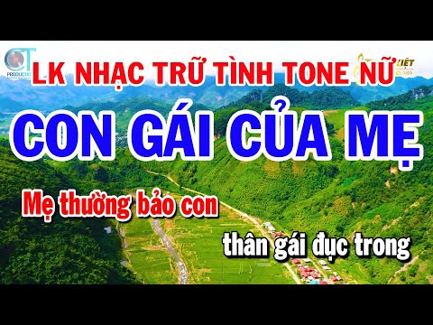 Liên Khúc Nhạc Trữ Tình Tone Nữ – Con Gái Của Mẹ – Làm Dâu Xứ Lạ