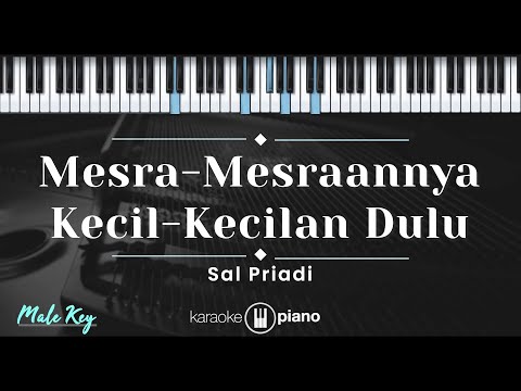 Mesra-mesraannya Kecil-kecilan Dulu – Sal Priadi (KARAOKE PIANO – MALE KEY)