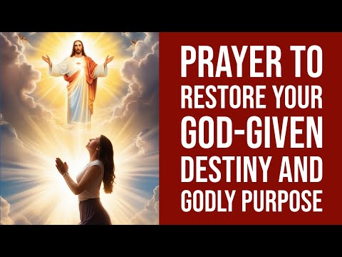 Prayer to Restore Your God-Given Destiny, and Godly Purpose