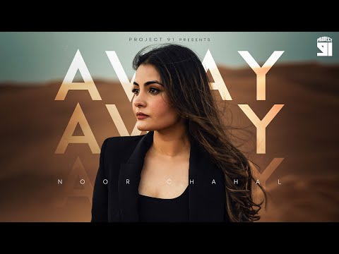 AWAY: Noor Chahal - Official Music Video | Sanjoy | Royal Maan | Project 91!