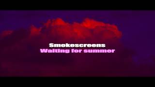 Smokescreens - Waiting For Summer