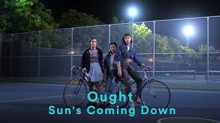 Ought - Sun's Coming Down