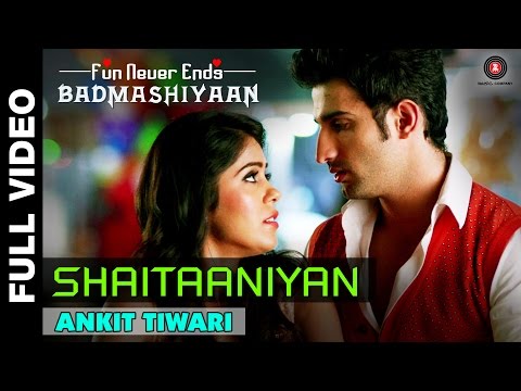 Shaitaaniyan Full Video | Badmashiyaan | Ankit Tiwari | Sidhant Gupta &amp; Gunjan Malhotra