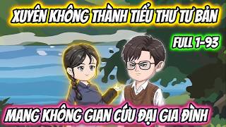 Full 1-93 | Xuyên Không Thành Tiểu Thư Tư Bản Mang Không Gian Cứu Đại Gia Đình | 19 VietSub