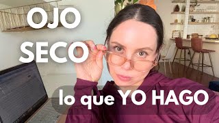 Ojo seco: mi experiencia, tratamientos que sí funcionan y cómo aliviarlo