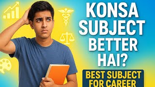 Konsa Subject Best Hai Career Ke Liye? | Which Subject Is Best For Career