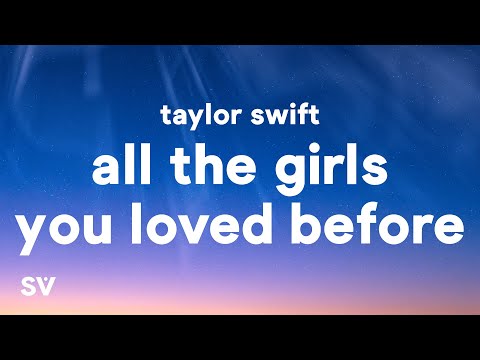 Taylor Swift - All Of The Girls You Loved Before (Lyrics)