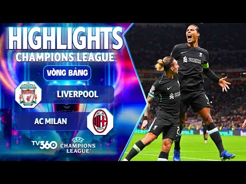 HIGHLIGHTS LIVERPOOL VS AC MILAN: HÀNG THỦ HÓA TIỀN ĐẠO, NGƯỢC DÒNG THẦN KỲ | VÒNG 1 UCL 24/25