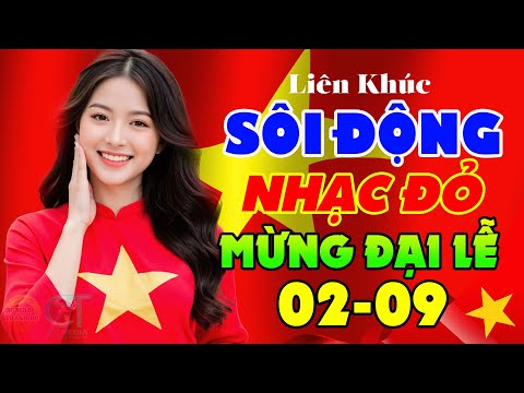 Kỷ Niệm 80 Năm Quốc Khánh 2/9 - Nhạc Đỏ, Nhạc Cách Mạng Hào Hùng Sôi Động Hay Mừng Đại Lễ