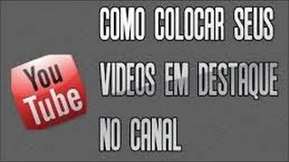 Como Por Um Video Seu Em Destaque No Seu canal Do Youtube