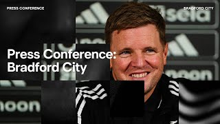 PRESS CONFERENCE | Eddie Howe pre-Bradford City | Yoane Wissa Update