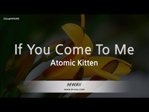 Atomic Kitten-If You Come To Me (Karaoke Version)