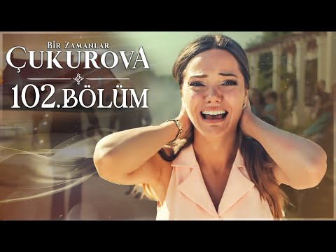 Bir Zamanlar Çukurova 102. Bölüm (SEZON FİNALİ)