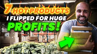 What I Sold on Amazon - 7 Hot Products I Flipped For Huge Profits!