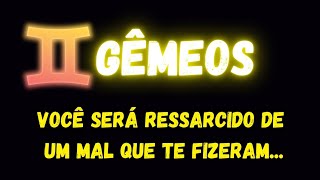♊️GÊMEOS😢VOCÊ SERÁ RESSARCIDO DE UM MAL QUE TE FIZERAM...