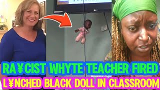  Whyte Teacher LOST IT ALL After L¥NCHING a BLACK DOLL In CLASSROOM Infront Of LEARNERS.