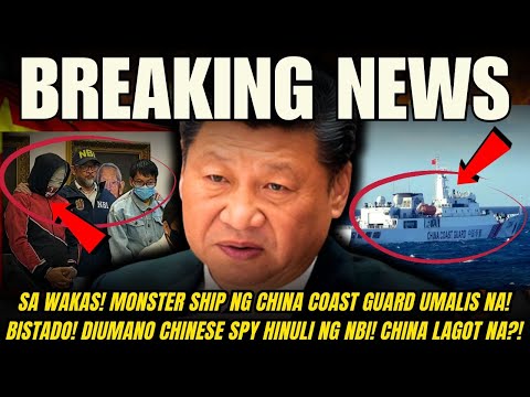 KAPAPASOK NA BALITA! MONSTER SHIP NG CHINA UMALIS NA SA ZAMBALES! DIUMANO SPY NG CHINA HINULI NG NBI