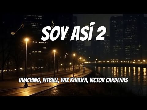 IAmChino, Pitbull, Wiz Khalifa, Victor Cardenas - Soy Así 2 (Lyrics)