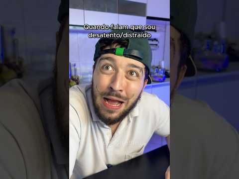QUANDO FALAM QUE SOU DESATENTO DISTRAÍDO! 😂