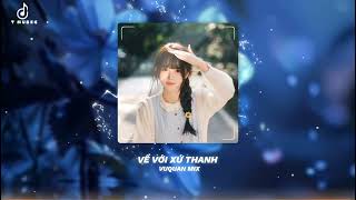 VỀ VƠI XỨ THANH REMIX 2025 - VUQUAN MIX - VỀ ĐI ANH ĐƯA TA VỀ XỨ THANH LUNG LINH TRONG MÀU NẮNG