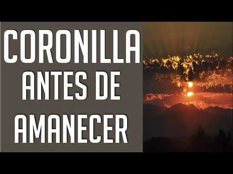 CORONILLA ANTES DE AMANECER PARA RECIBIR BENDICIONES Y ORACIONES